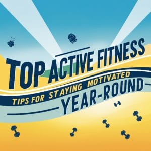 Top Active Fitness Tips for Staying Motivated Year-Round